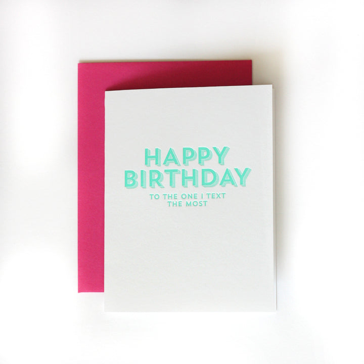 Happy Birthday to the one I text the Most Birthday card